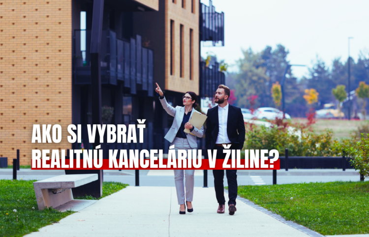Ako si vybrať realitnú kanceláriu v Žiline?